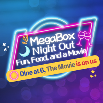MegaBox Night Out - Dine at 6, The Movie is on us